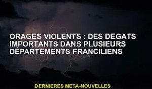 Orage violent : Dégâts importants dans plusieurs secteurs d'Ile-de-France