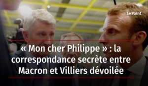 « Mon cher Philippe » : la correspondance secrète entre Macron et Villiers dévoilée