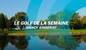 Le Golf de la semaine : Nancy Aingeray