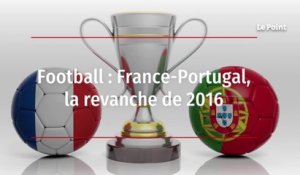 Football : France-Portugal, la revanche de 2016