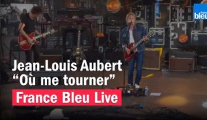 Jean-Louis Aubert "Où me tourner" - France Bleu Live