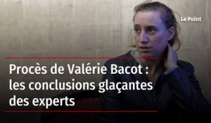 Procès de Valérie Bacot : les conclusions glaçantes des experts