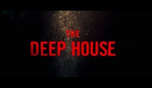 The Deep House - Bande-annonce #1 [VF|HD1080p]