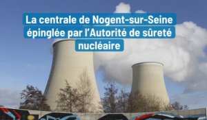 La centrale de Nogent-sur-Seine épinglée par l’Autorité de sûreté nucléaire