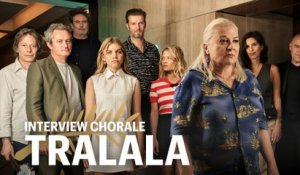"Tralala" : l'interview chorale