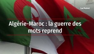 Algérie-Maroc : la guerre des mots reprend