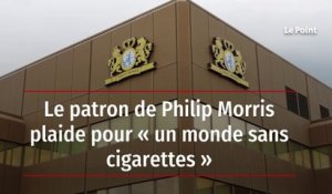 Le patron de Philip Morris plaide pour « un monde sans cigarettes »