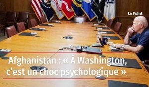 Afghanistan : « À Washington, c’est un choc psychologique »