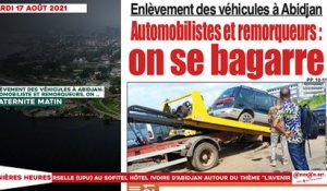 Le titrologue du Mardi 17 Août 2021/ Enlèvement des véhicules à Abidjan: Automobiliste et remorqueurs, on se bagarre