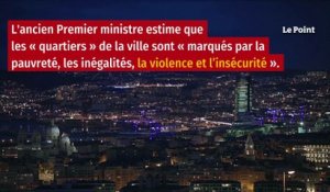 Pour Manuel Valls, il faut « tout raser » dans les quartiers à Marseille