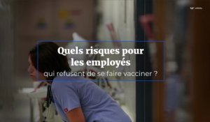 Quels risques pour  les employés qui refusent de se faire vacciner ?