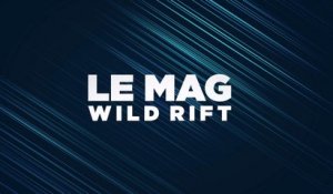 Mag Wild Rift by Samsung : Saison 3, Wild Pass et futur de la scène esport