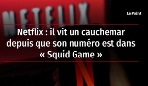 Netflix : il vit un cauchemar depuis que son numéro est dans « Squid Game »