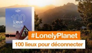 Lonely Planet - 100 lieux et expériences pour déconnecter en France - Orange