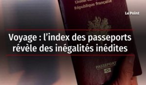 Voyage : l’index des passeports révèle des inégalités inédites
