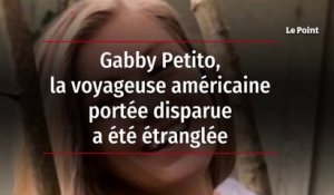 Gabby Petito, la voyageuse américaine portée disparue, a été étranglée