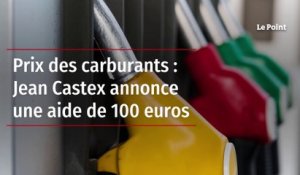 Prix des carburants : Jean Castex annonce une aide de 100 euros