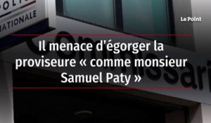 Il menace d’égorger la proviseure « comme monsieur Samuel Paty »
