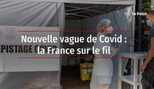 Nouvelle vague de Covid : la France sur le fil