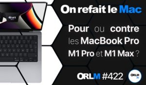 Pour ou contre les MacBook Pro M1 et M1 Pro ? | ORLM-422