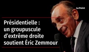 Présidentielle : un groupuscule d’extrême droite soutient Éric Zemmour