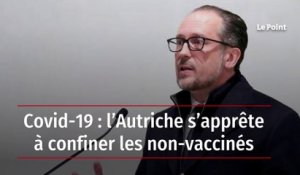 Covid-19 : l’Autriche s’apprête à confiner les non-vaccinés