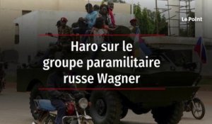 Haro sur le groupe paramilitaire russe Wagner