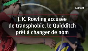 J. K. Rowling accusée de transphobie, le Quidditch prêt à changer de nom