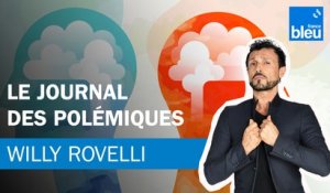 Le journal des polémiques - Le billet de Willy Rovelli