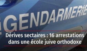 Dérives sectaires : 16 arrestations dans une école juive orthodoxe