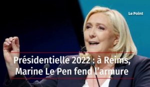Présidentielle 2022 : à Reims, Marine Le Pen fend l’armure