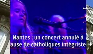 Nantes : un concert annulé à cause de catholiques intégristes