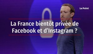 La France bientôt privée de Facebook et d’Instagram ?