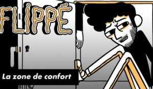FLIPPÉ #08 - LA ZONE DE CONFORT