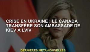 Crise ukrainienne : le Canada déplace son ambassade de Kiev à Lviv