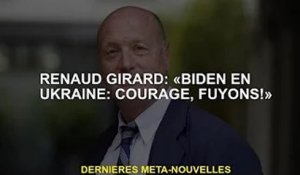 Renaud Girard : "Biden en Ukraine : Courage, fuyons !"