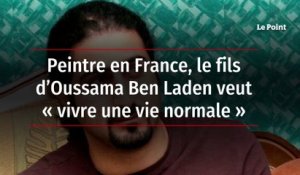 Peintre en France, le fils d’Oussama Ben Laden veut « vivre une vie normale »