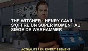 The Witcher : Henry Cavill s'amuse au QG de Warhammer