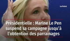 Présidentielle : Marine Le Pen suspend sa campagne jusqu’à l’obtention des parrainages