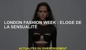 Fashion Week de Londres : Célébrons le sexy