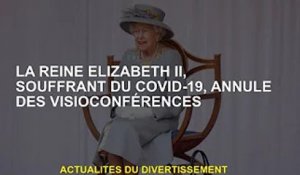 La reine Elizabeth II avec Covid-19 annule la vidéoconférence