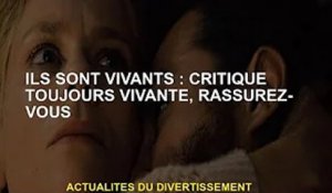 Ils sont vivants : la critique est vivante, rassurez-vous