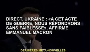 direct. Ukraine : "Nous répondrons sans concession à cet acte de guerre", assure Emmanuel Macron