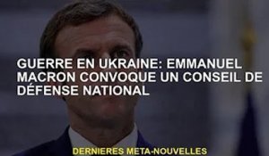 Guerre d'Ukraine : Emmanuel Macron convoque la commission de la défense