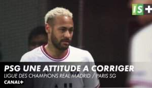 Paris, une attitude à corriger - Ligue des Champions Real Madrid / Paris SG