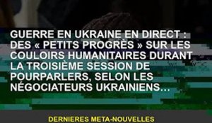 Guerre d'Ukraine en direct : "Petits progrès" dans le corridor humanitaire lors du troisième cycle d