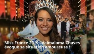 Miss France 2019 : Vaimalama Chaves évoque sa situation amoureuse !