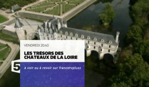 Les trésors des châteaux de la Loire  - F3 - 25 12 15