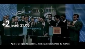 Google, Apple, Facebook, les nouveaux maîtres du monde  - france 2 - 01 11 18