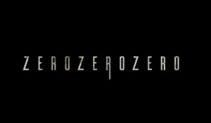 ZeroZeroZero (canal+) bande-annonce